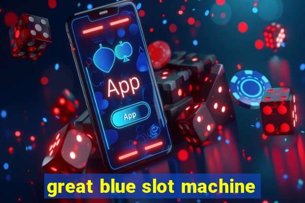 great blue slot machine