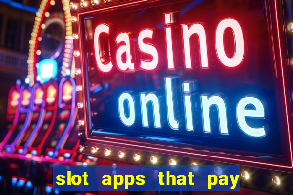 slot apps that pay real money