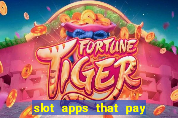 slot apps that pay real money