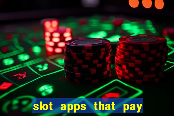 slot apps that pay real money