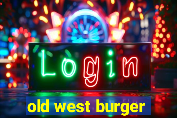 old west burger