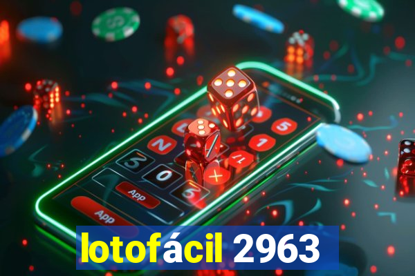 lotofácil 2963