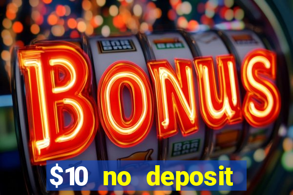 $10 no deposit casino bonus