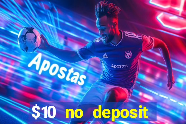 $10 no deposit casino bonus