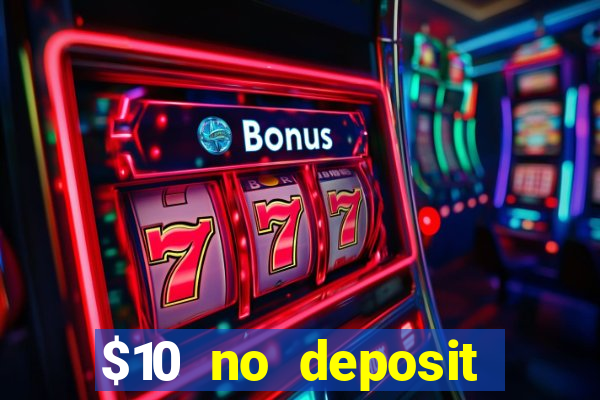 $10 no deposit casino bonus