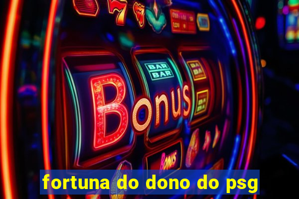 fortuna do dono do psg