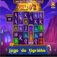 jogo do tigrinho que ganha dinheiro de verdade