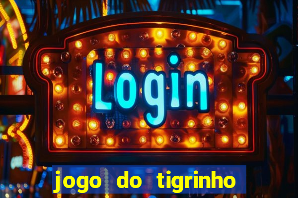 jogo do tigrinho que ganha dinheiro de verdade