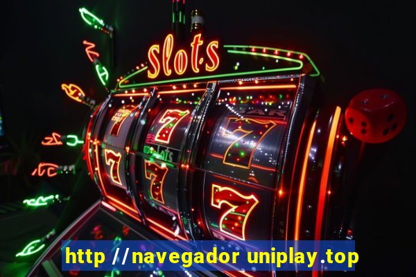 http //navegador uniplay.top