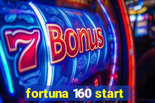 fortuna 160 start