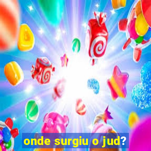 onde surgiu o jud?