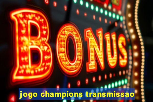 jogo champions transmissao