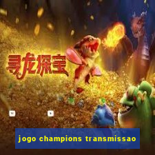 jogo champions transmissao