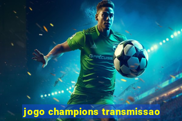 jogo champions transmissao