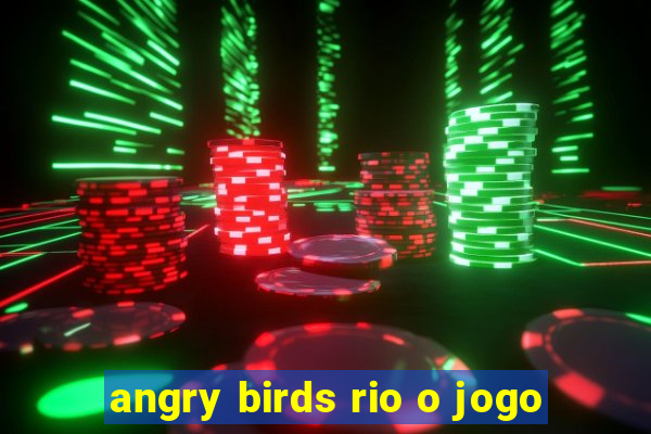 angry birds rio o jogo