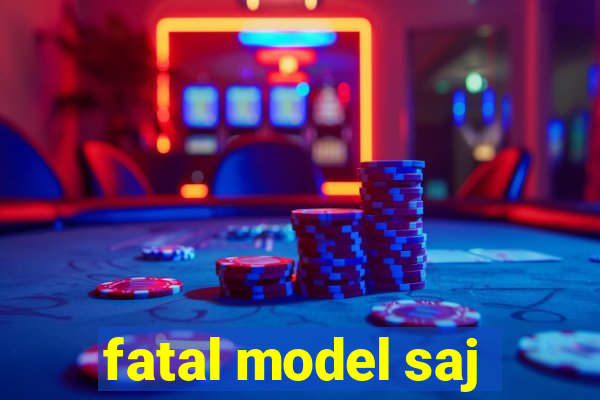 fatal model saj