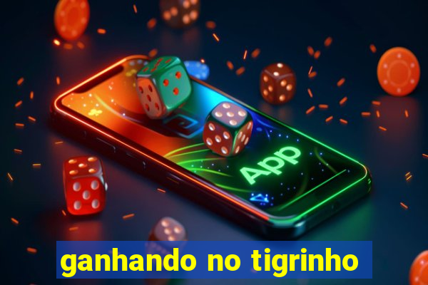 ganhando no tigrinho