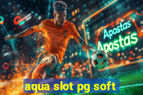 aqua slot pg soft