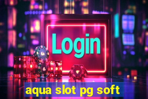 aqua slot pg soft