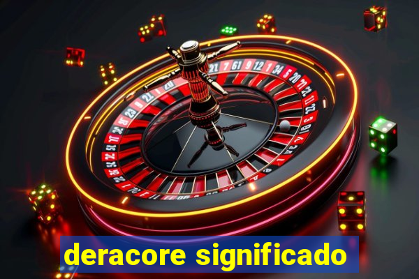 deracore significado