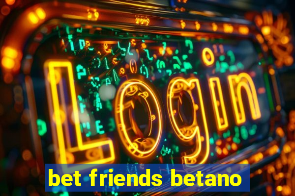 bet friends betano