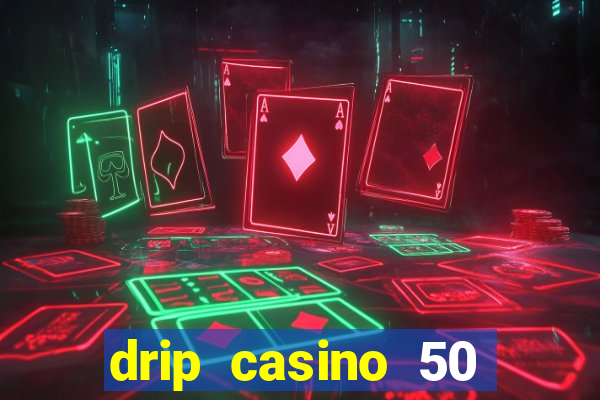 drip casino 50 free spins