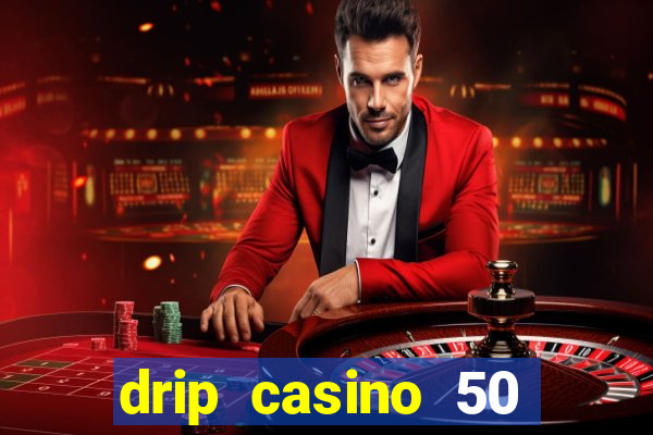 drip casino 50 free spins