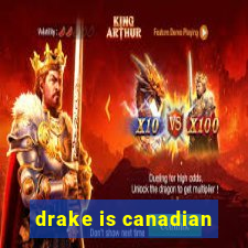 drake is canadian