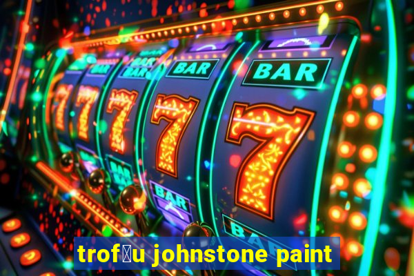 trof茅u johnstone paint