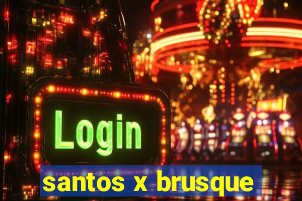 santos x brusque