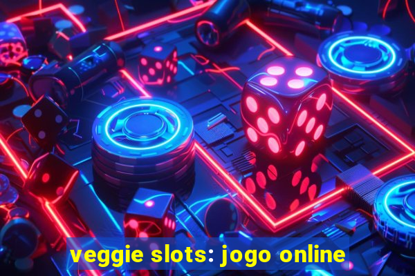 veggie slots: jogo online