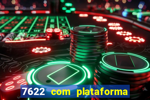 7622 com plataforma de jogos