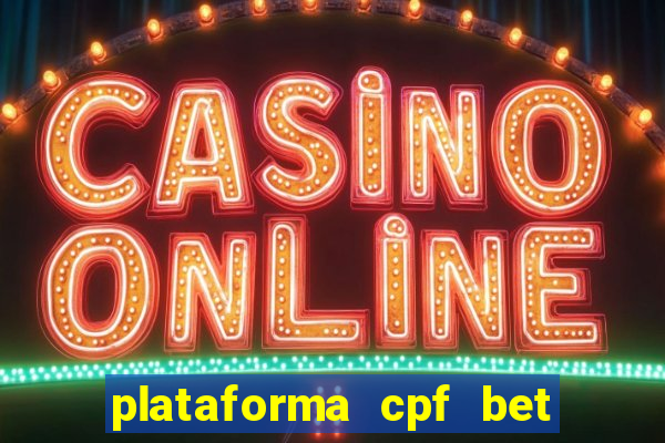 plataforma cpf bet 茅 confi谩vel