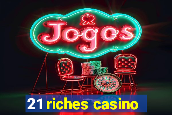 21 riches casino