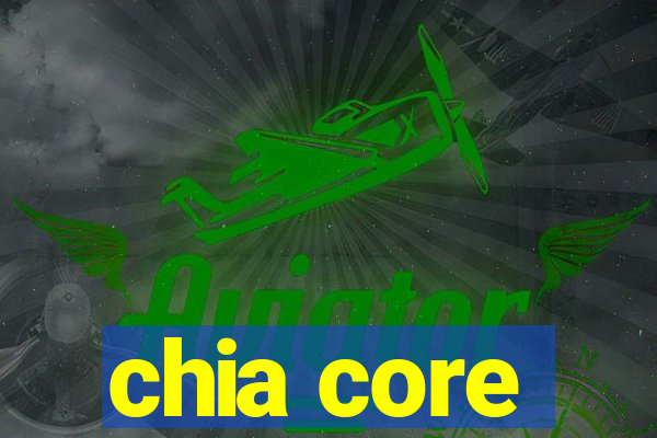 chia core