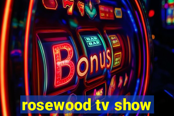 rosewood tv show