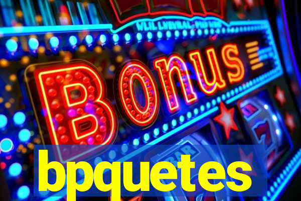 bpquetes