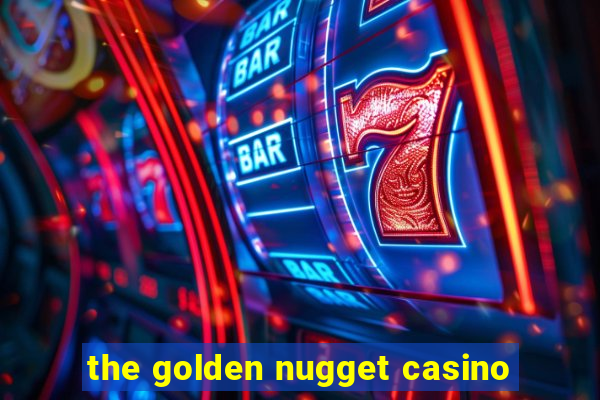 the golden nugget casino