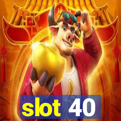 slot 40