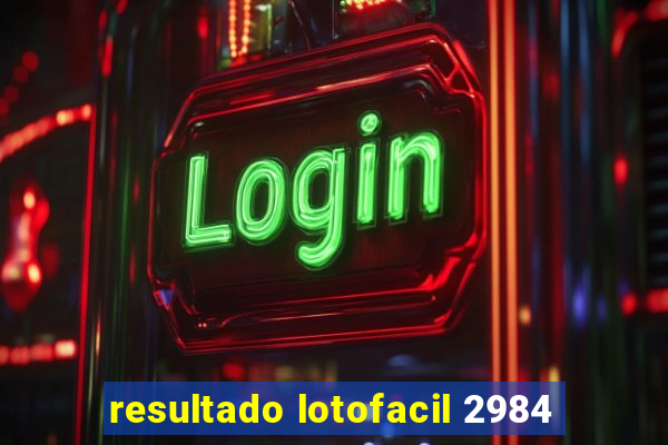 resultado lotofacil 2984