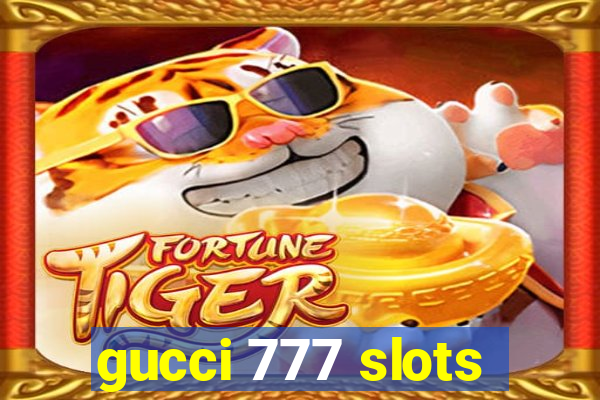 gucci 777 slots