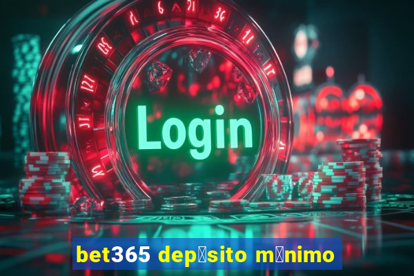 bet365 dep贸sito m铆nimo