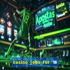 casino jobs for 18 year olds