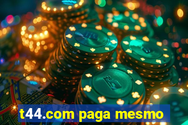 t44.com paga mesmo