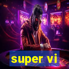 super vi