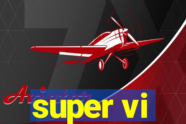 super vi