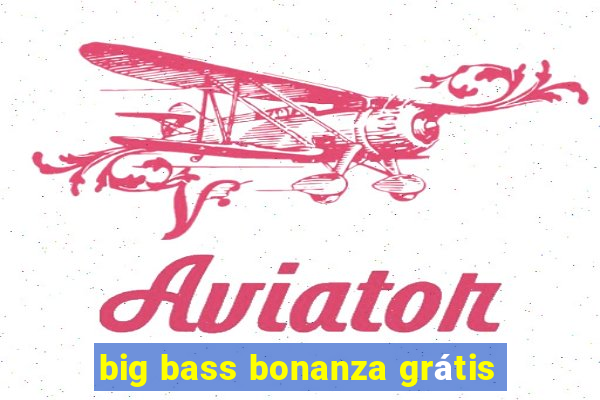 big bass bonanza grátis