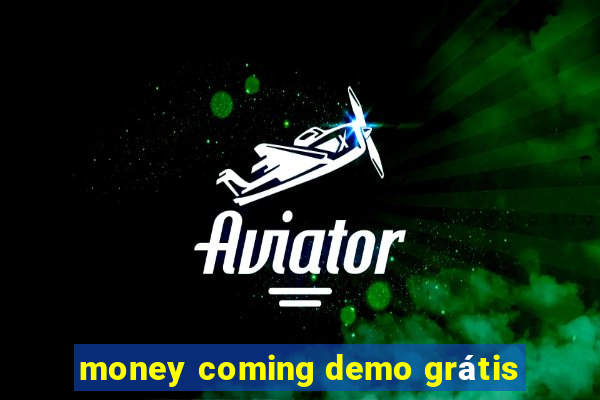 money coming demo grátis