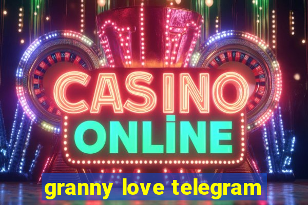 granny love telegram