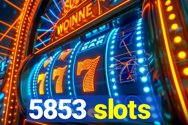 5853 slots